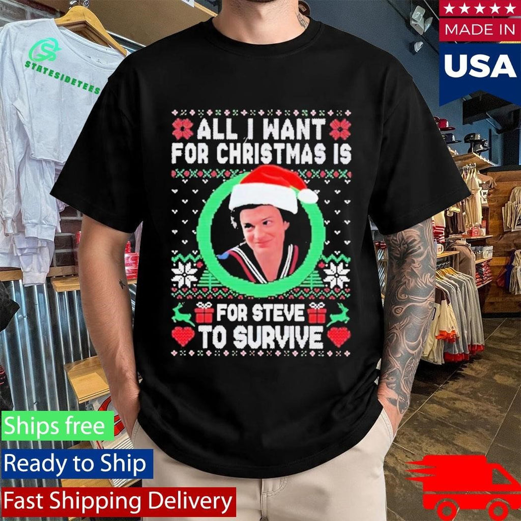 All I Want For Christmas Is Steve To Survive Shirt Unisex , , , Long Sleeve Tee