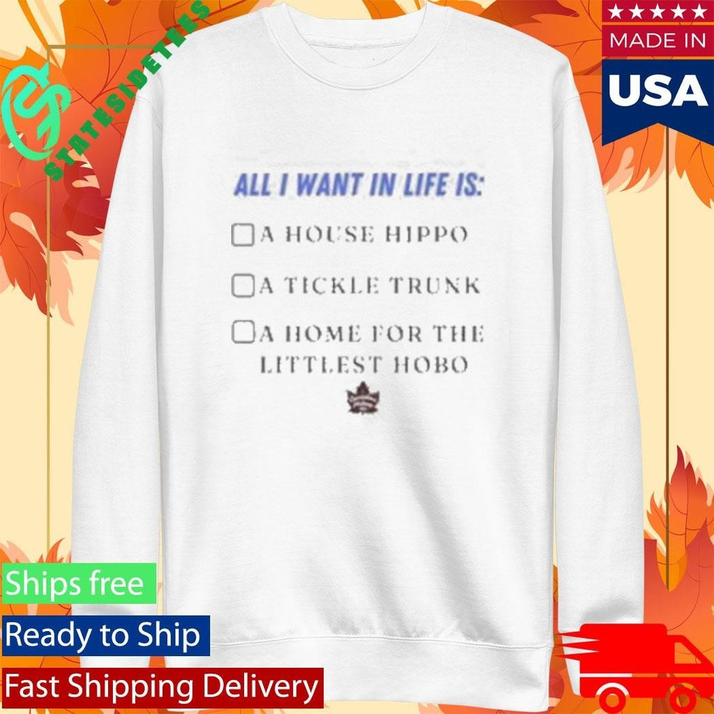 All I Want In Life Is A House Hippo A Tickle Trunk A Home For The Littlest Hobo Shirt Unisex , , , Long Sleeve Tee