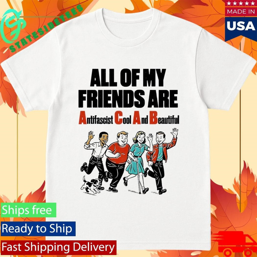 All Of My Friends Are Antifascist Cool And Beautiful Shirt Unisex , , , Long Sleeve Tee