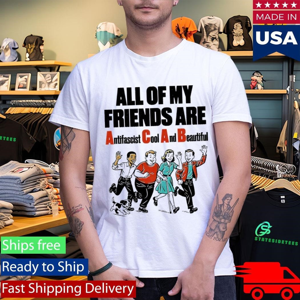 All Of My Friends Are Antifascist Cool And Beautiful Shirt Unisex , , , Long Sleeve Tee