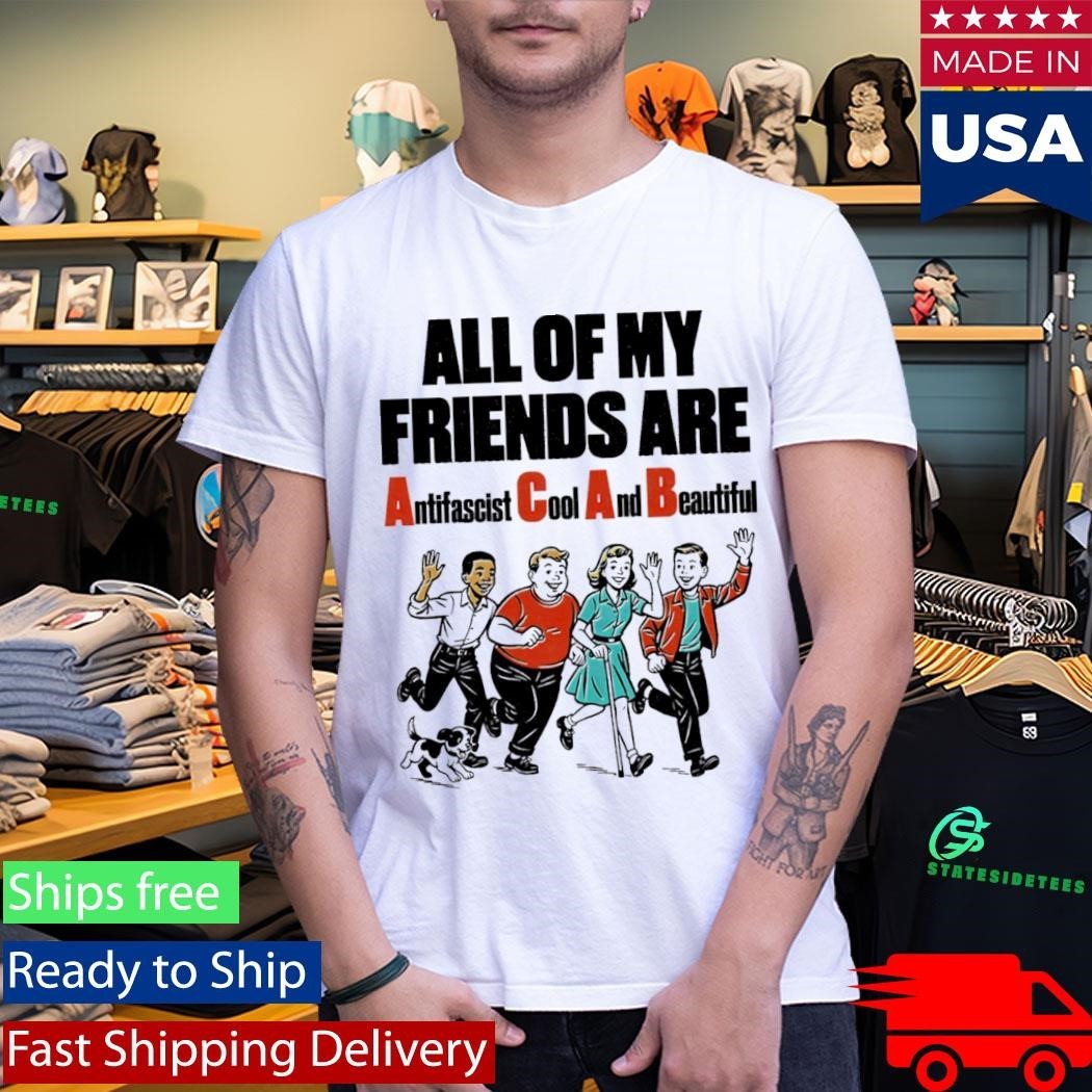 All Of My Friends Are Antifascist Cool And Beautiful Shirt Unisex , , , Long Sleeve Tee