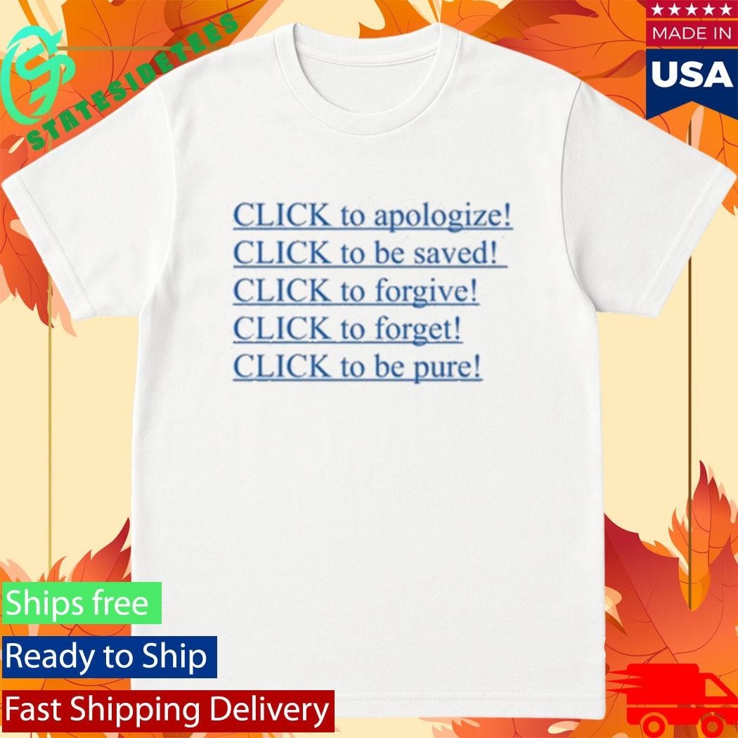 Allison Click To Apologize Click To Be Saved Click To Forgive Click To Forget Click To Be Pure Shirt