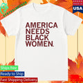 America Needs Black Women Shirt Unisex , , , Long Sleeve Tee