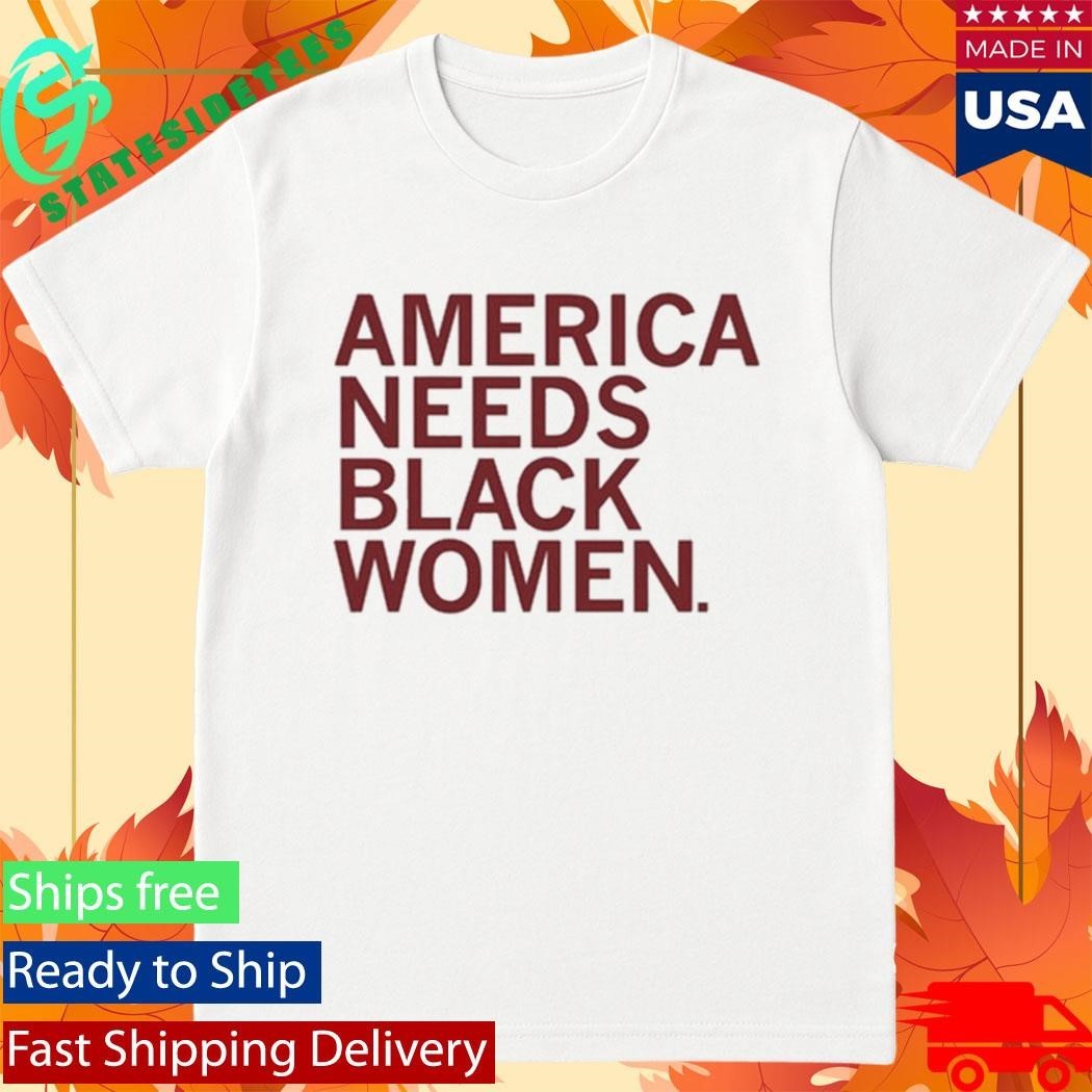 America Needs Black Women Shirt Unisex , , , Long Sleeve Tee