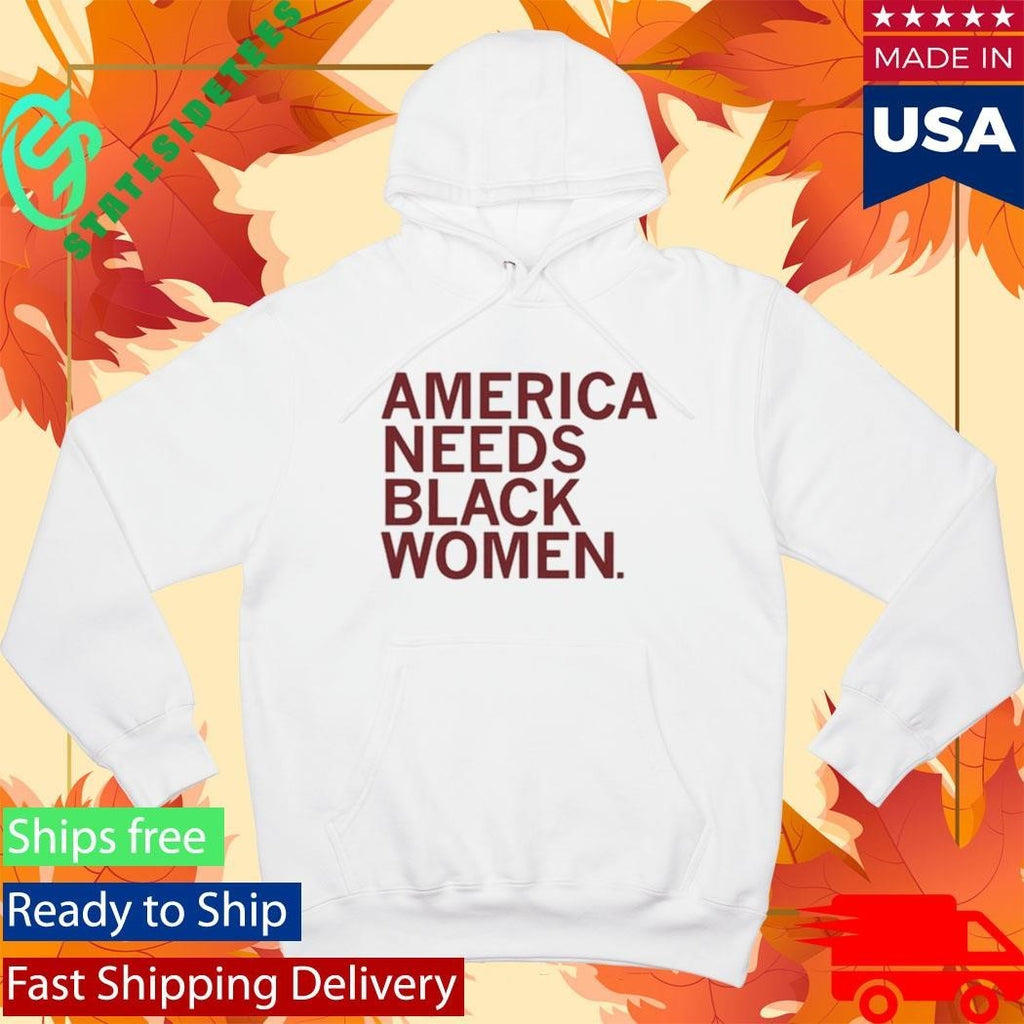 America Needs Black Women Shirt Unisex , , , Long Sleeve Tee