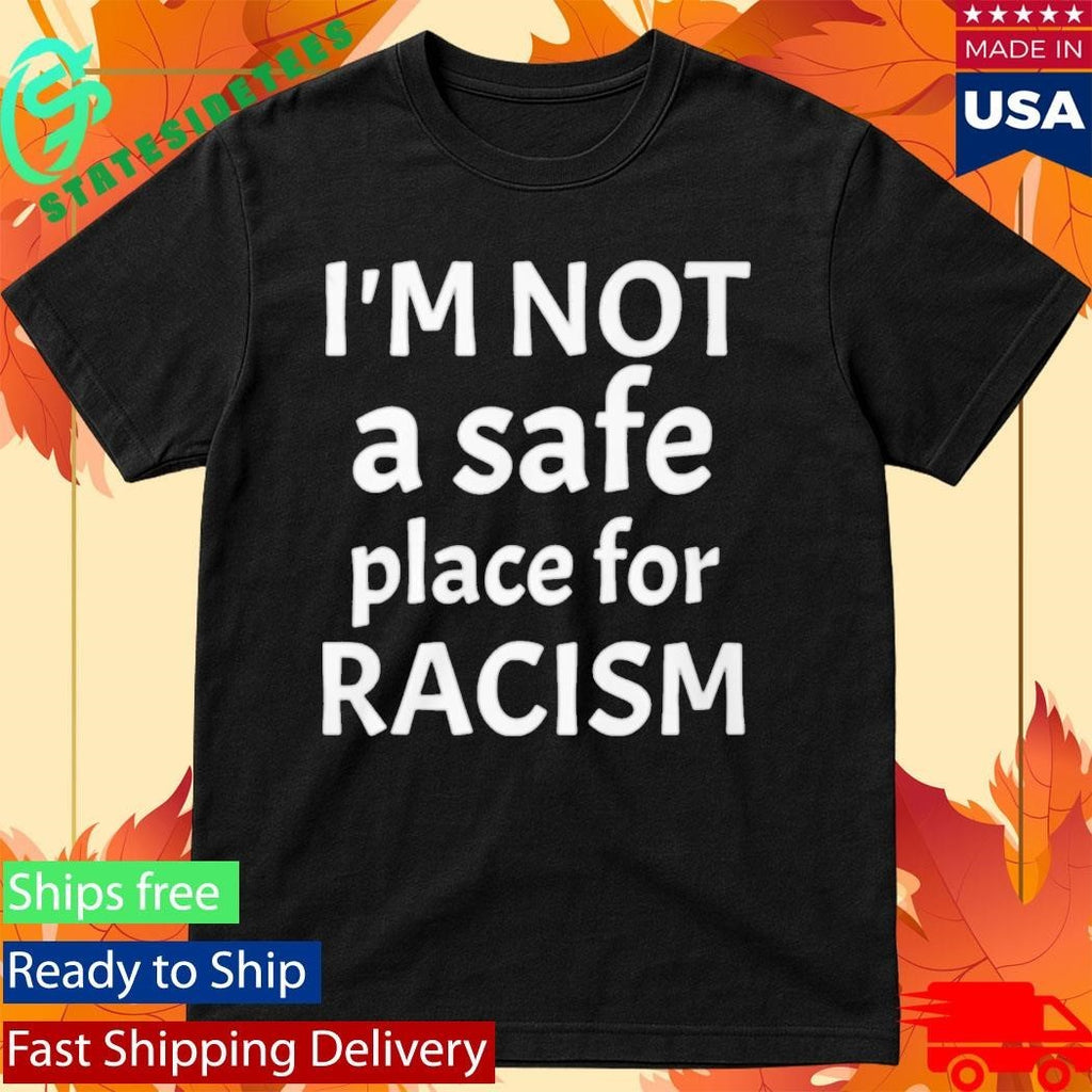 American AF I’m Not A Safe Place For Racism Shirt Unisex , , , Long Sleeve Tee