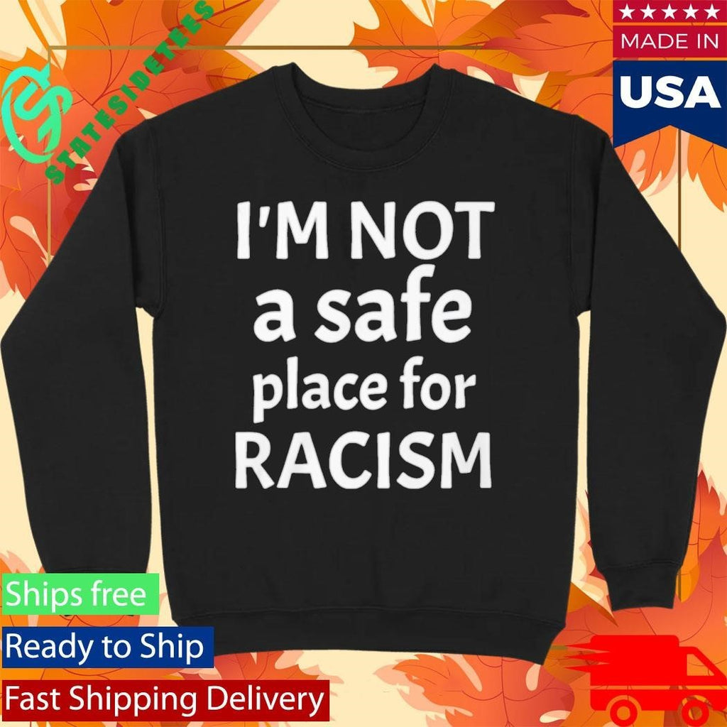 American AF I’m Not A Safe Place For Racism Shirt Unisex , , , Long Sleeve Tee