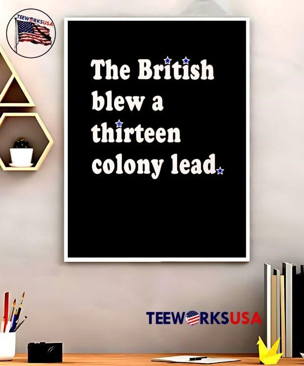 American Football Fan Apparel The British Blew a Thirteen Colony Lead Shirt