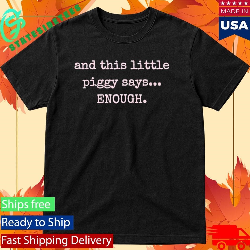 And This Little Piggy Says Enough Shirt Unisex , , , Long Sleeve Tee