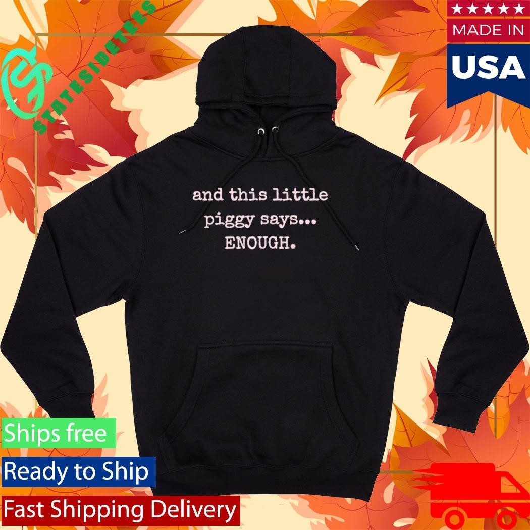 And This Little Piggy Says Enough Shirt Unisex , , , Long Sleeve Tee