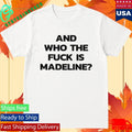 And Who The Fuck Is Madeline Shirt Unisex , , , Long Sleeve Tee