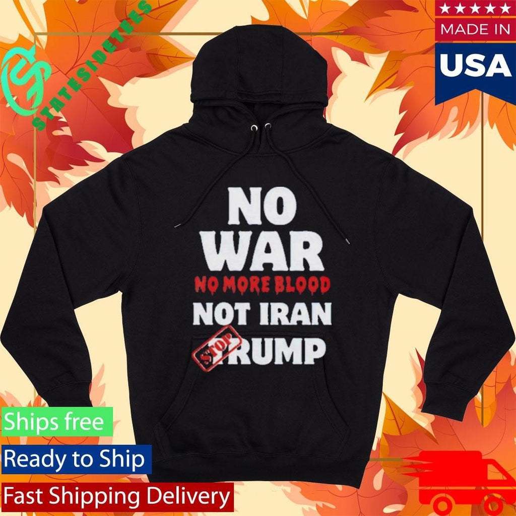 Anti War Iran No More Blood Stop Trump Peace Shirt Unisex , , , Long Sleeve Tee