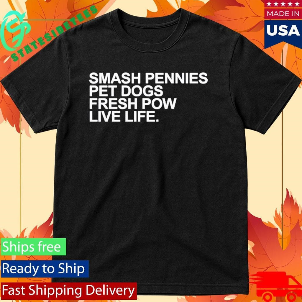 April Verlo Smash Pennies Pet Dogs Fresh Pow Live Life Shirt Unisex , , , Long Sleeve Tee