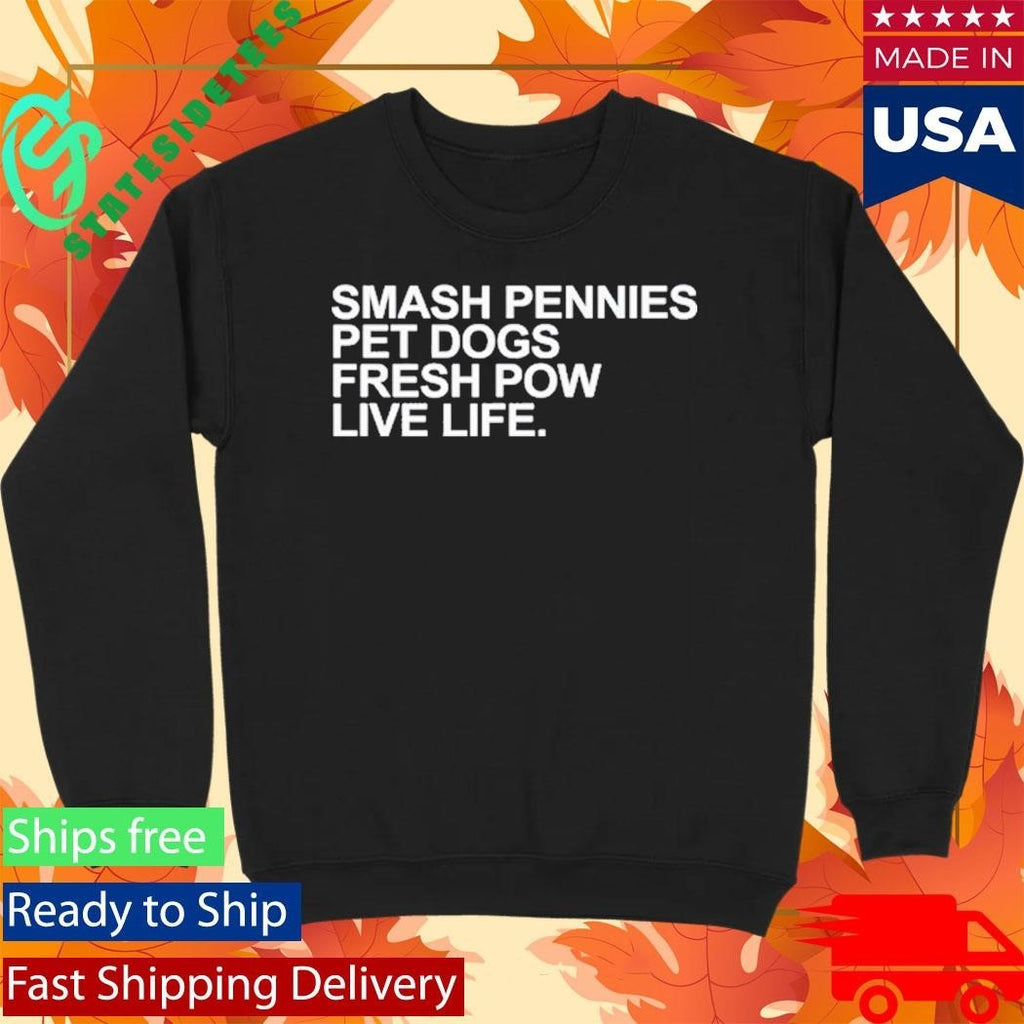 April Verlo Smash Pennies Pet Dogs Fresh Pow Live Life Shirt Unisex , , , Long Sleeve Tee