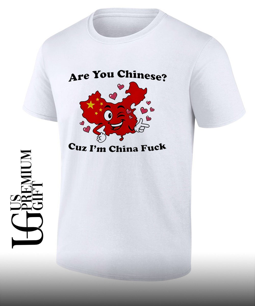 Are You Chinese Cuz I’m China Fuck shirt