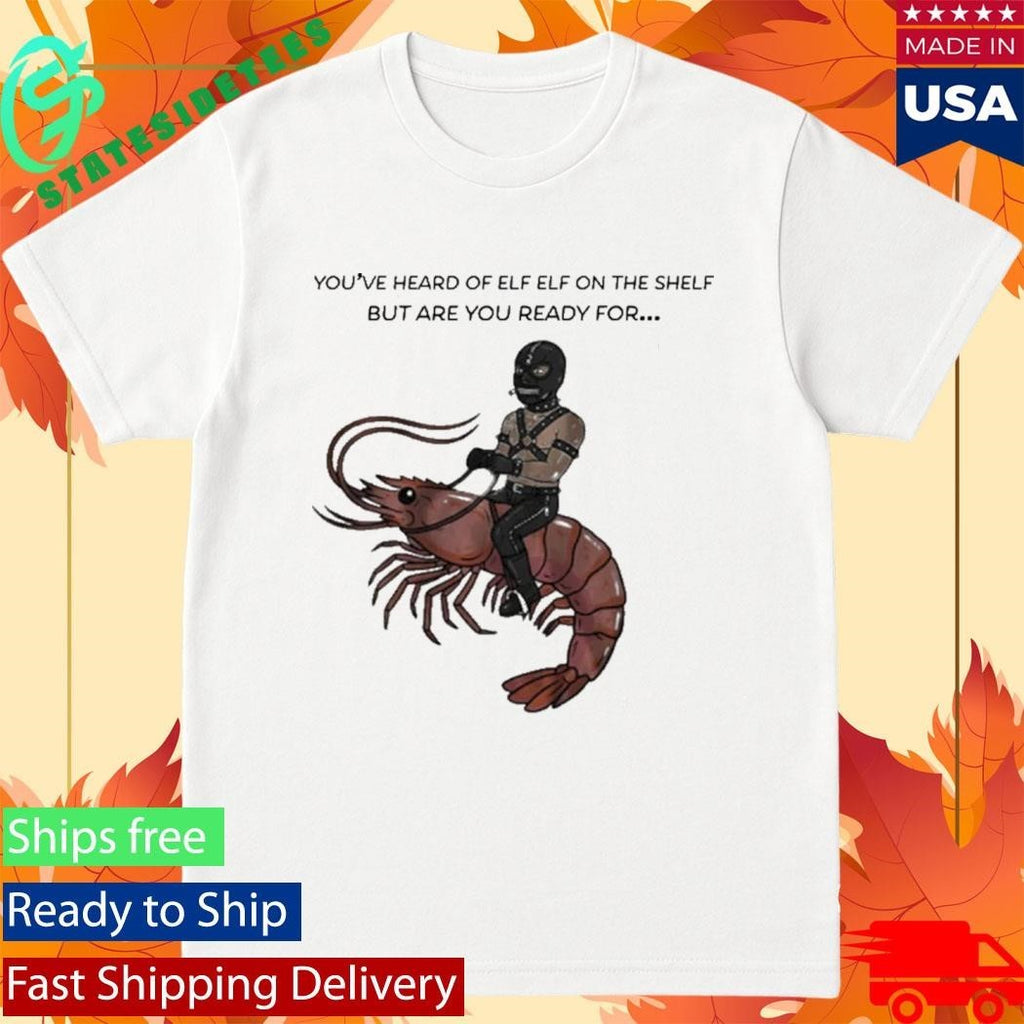 Are You Ready For Gimp On A Shrimp Shirt Unisex , , , Long Sleeve Tee