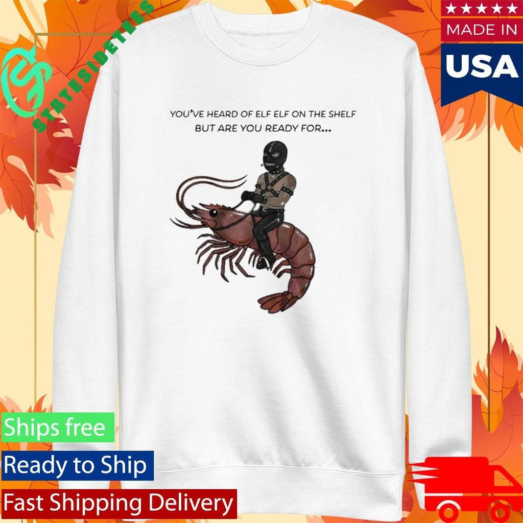 Are You Ready For Gimp On A Shrimp Shirt Unisex , , , Long Sleeve Tee
