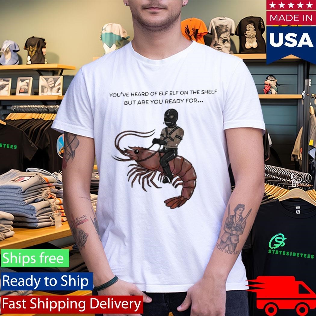Are You Ready For Gimp On A Shrimp Shirt Unisex , , , Long Sleeve Tee