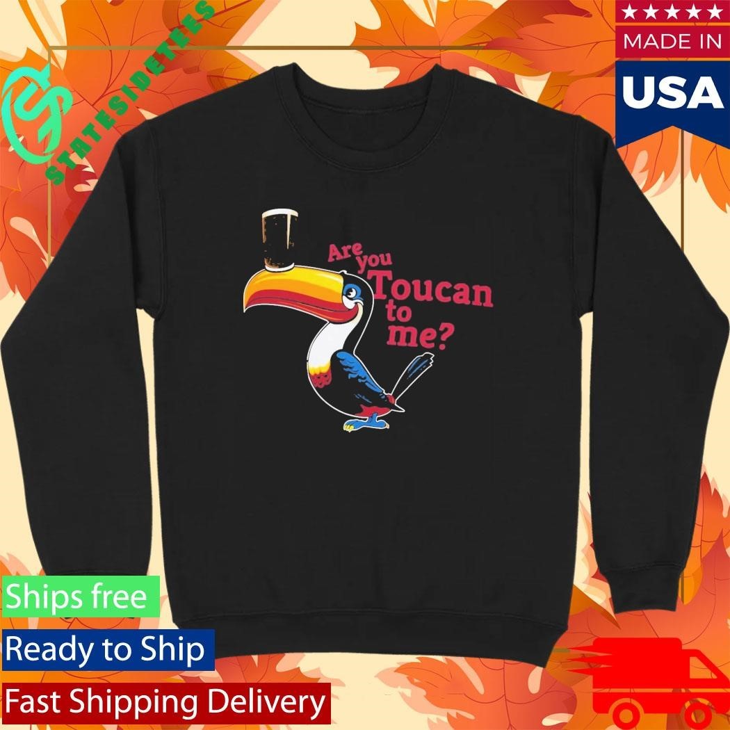 Are You Toucan To Me Shirt Unisex , , , Long Sleeve Tee