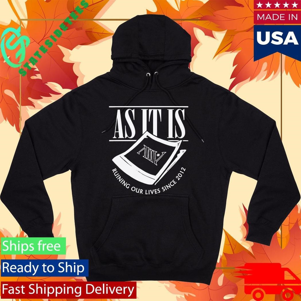 As It Is Ruining Our Lives Since 2012 Shirt Unisex , , , Long Sleeve Tee