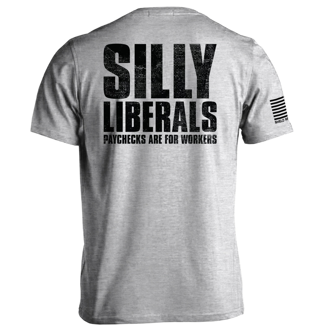 Silly Liberals Paychecks Are Workers T-Shirts