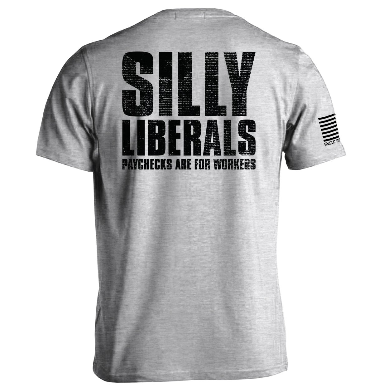 Silly Liberals Paychecks Are Workers T-Shirts