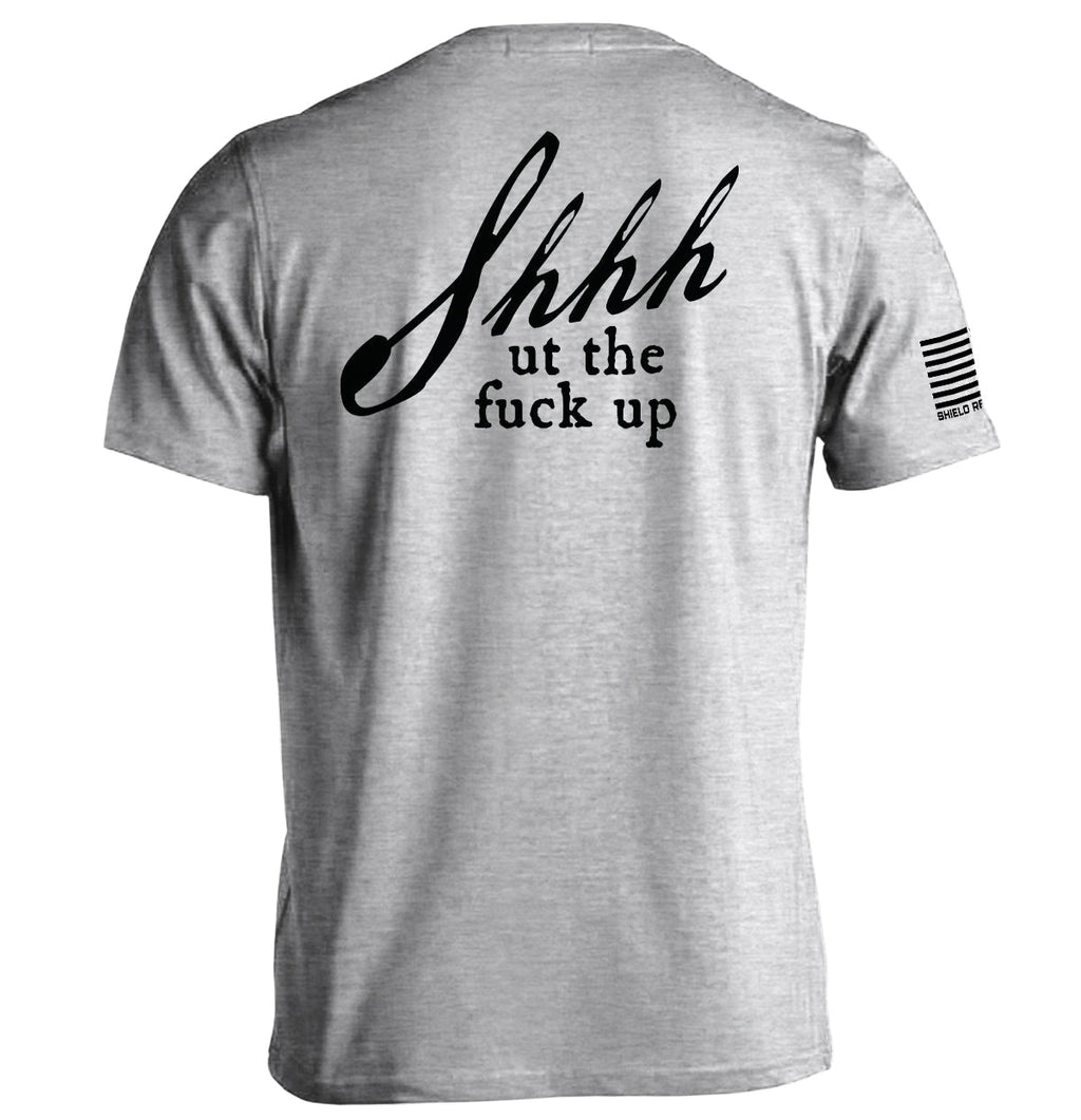 Shh Ut Fuck Up T-Shirts