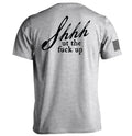 Shh Ut Fuck Up T-Shirts