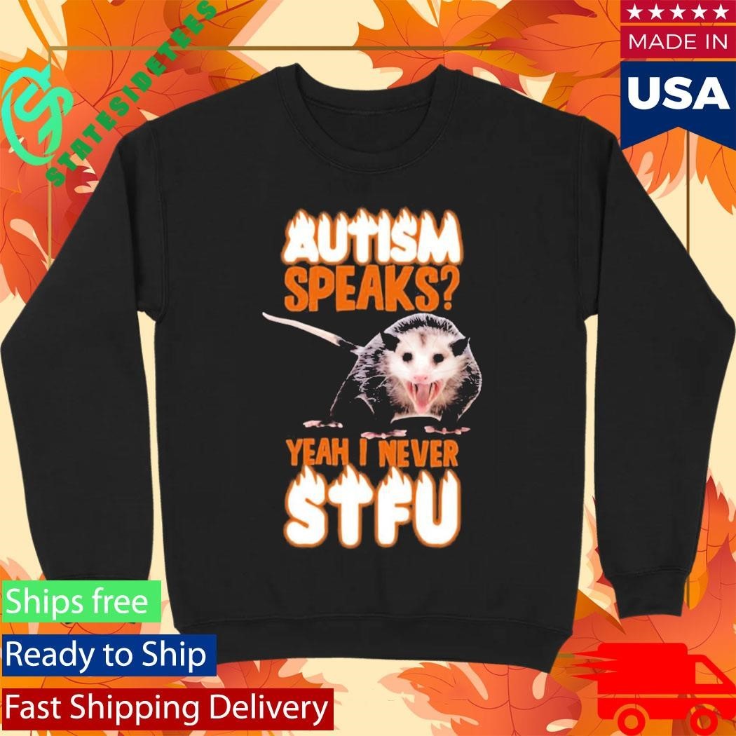 Autism Speaks Yeah I Never Shut The Fuck Up Shirt Unisex , , , Long Sleeve Tee