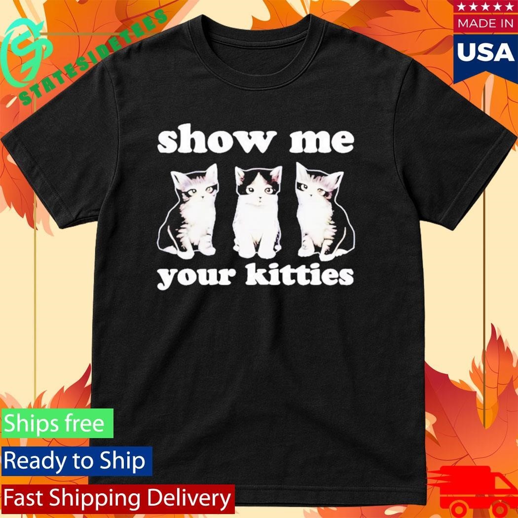 Autumn Sharp Show Me Your Kitties Cats Shirt Unisex , , , Long Sleeve Tee
