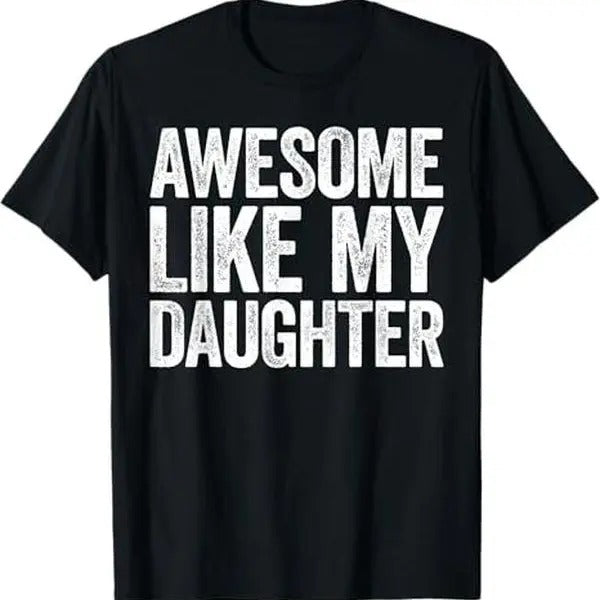 Awesome Like My Daughter Dad Shirt T-Shirts
