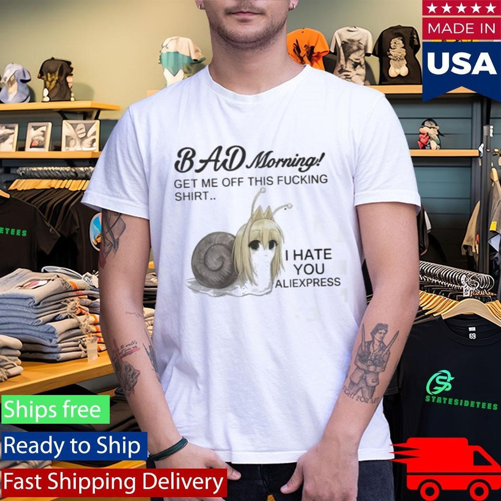 Bad Morning Get Me Off This Fucking Shirt I Hate You Aliexpress Shirt Unisex , , , Long Sleeve Tee