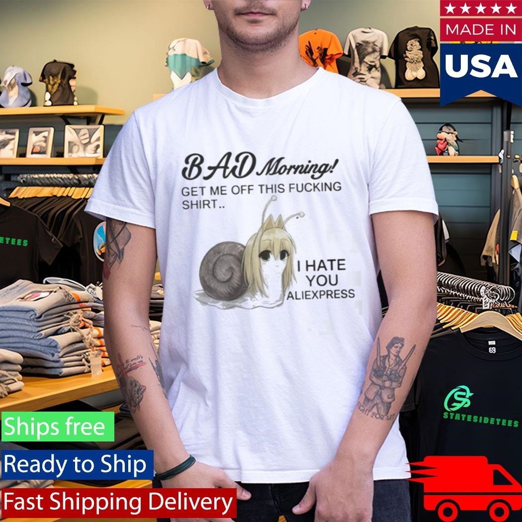Bad Morning Get Me Off This Fucking Shirt I Hate You Aliexpress Shirt Unisex , , , Long Sleeve Tee