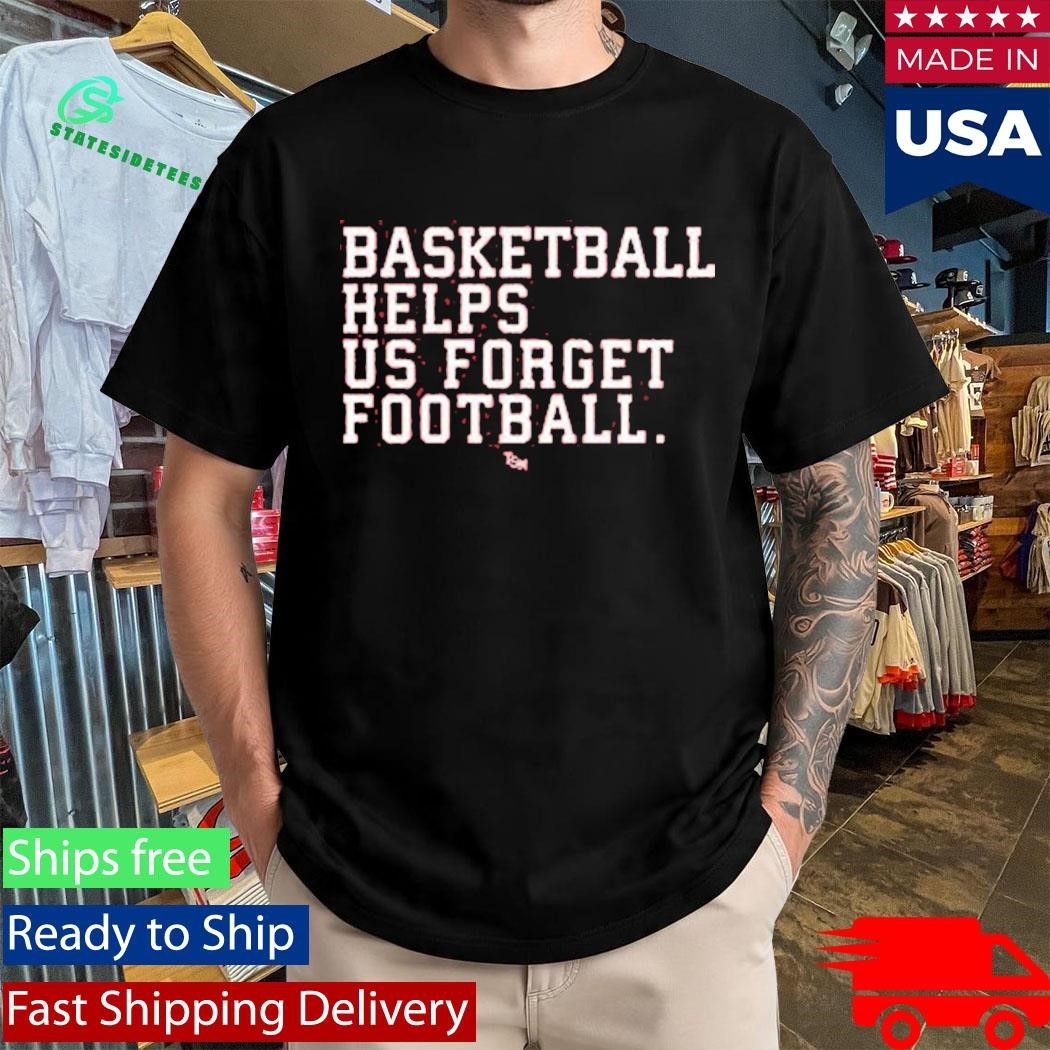 Basketball Helps Us Forget Football Two Seam Shirt Unisex , , , Long Sleeve Tee