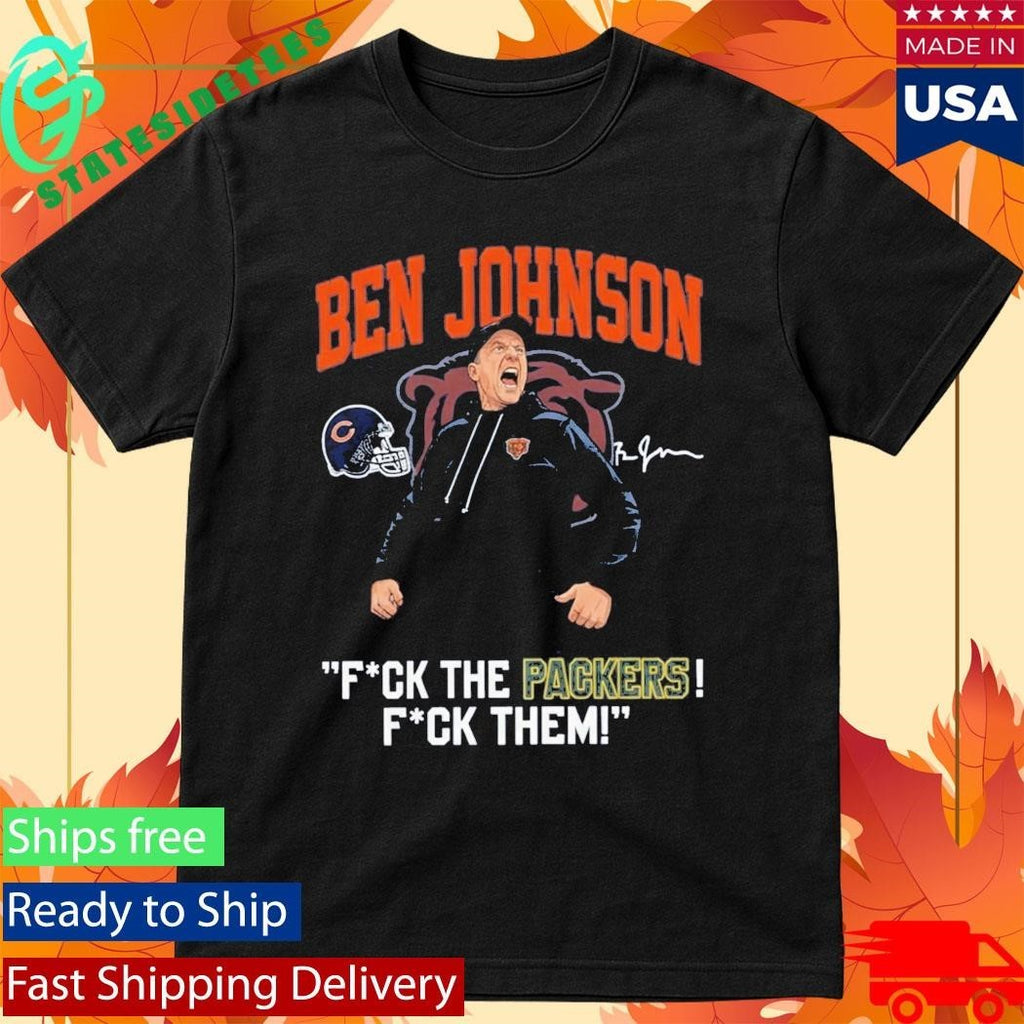 Bears Ben Johnson Fuck The Packers Fuck Them Shirt Unisex , , , Long Sleeve Tee
