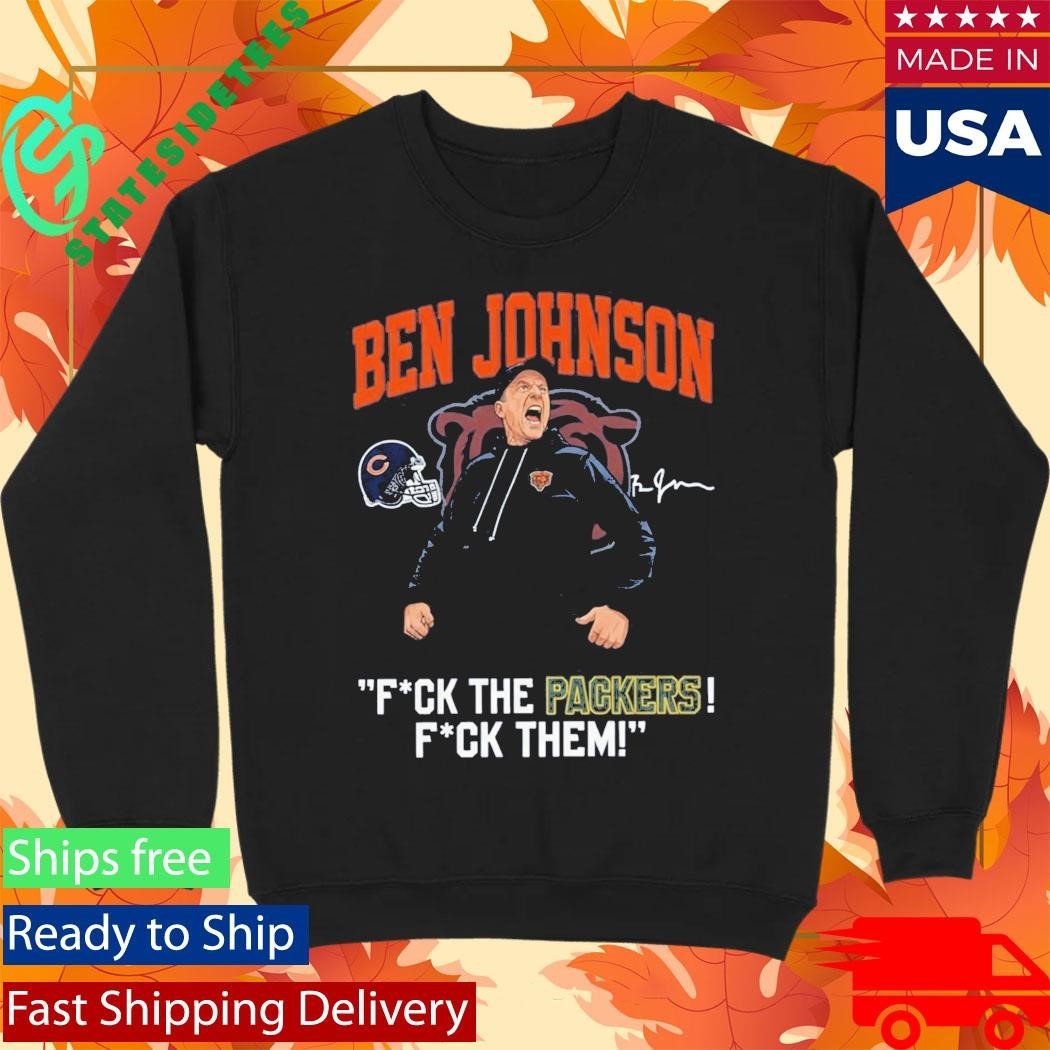 Bears Ben Johnson Fuck The Packers Fuck Them Shirt Unisex , , , Long Sleeve Tee