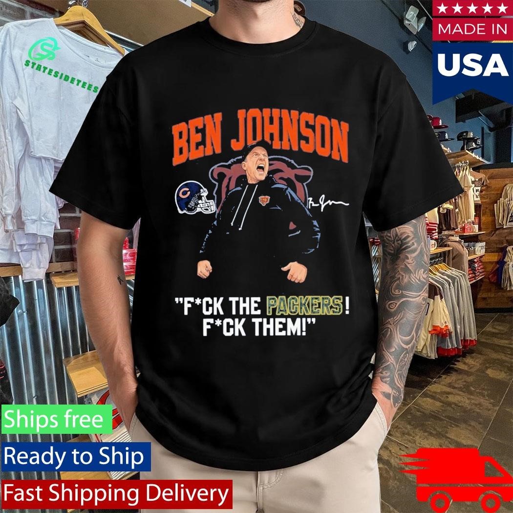 Bears Ben Johnson Fuck The Packers Fuck Them Shirt Unisex , , , Long Sleeve Tee