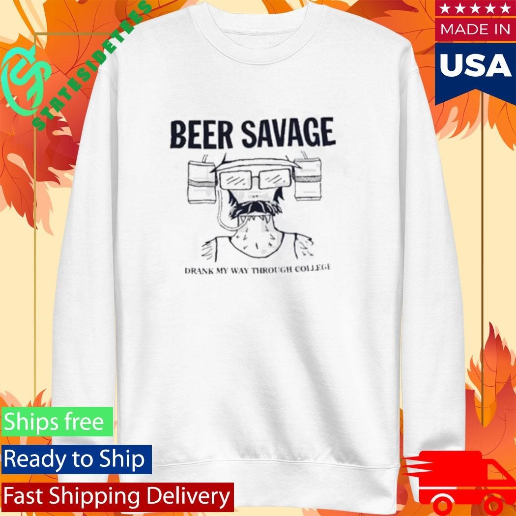 Beer Savage Drank My Way Through College Shirt Unisex , , , Long Sleeve Tee