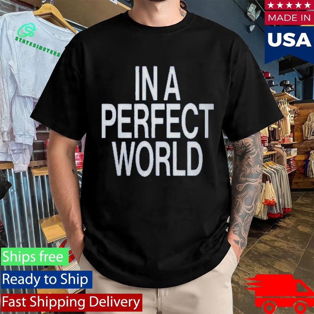 Before I Forget In A Perfect World Shirt Unisex , , , Long Sleeve Tee