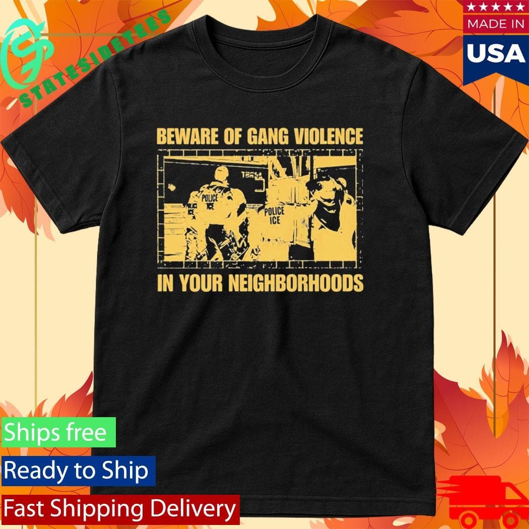 Beware Of Gang Violence In Your Neighborhoods Shirt Unisex , , , Long Sleeve Tee
