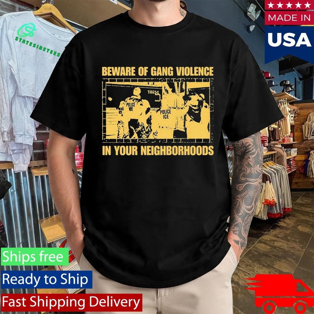 Beware Of Gang Violence In Your Neighborhoods Shirt Unisex , , , Long Sleeve Tee