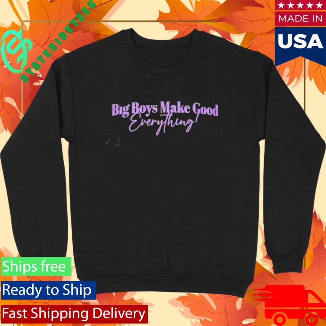 Big Boys Make Good Everything Shirt Unisex , , , Long Sleeve Tee