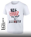 Big Dumb Boy Stuff shirt