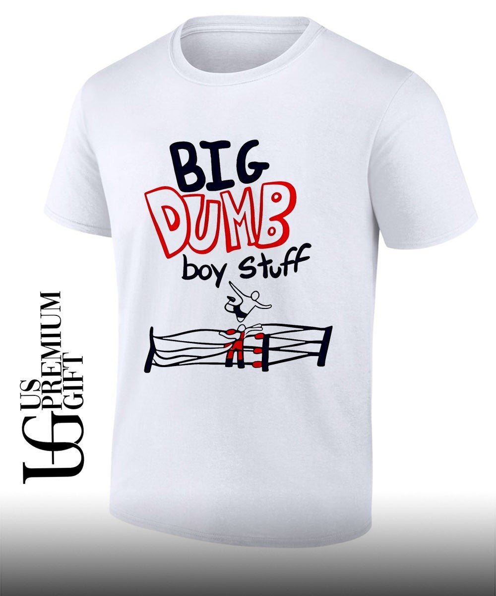 Big Dumb Boy Stuff shirt
