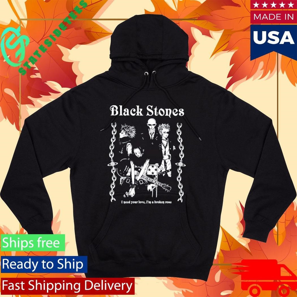 Black Stones Tee I Need You Love, I’m A Broken Rose Shirt Unisex , , , Long Sleeve Tee