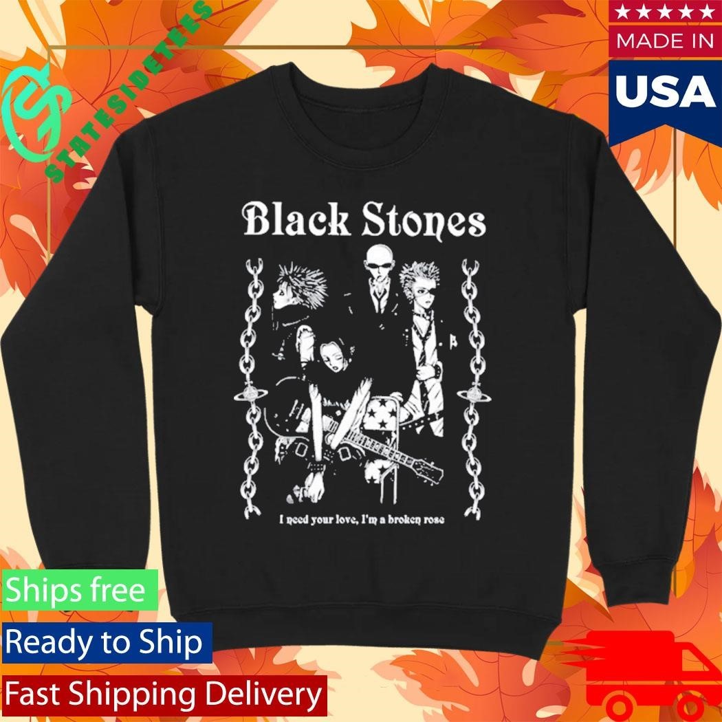 Black Stones Tee I Need You Love, I’m A Broken Rose Shirt Unisex , , , Long Sleeve Tee