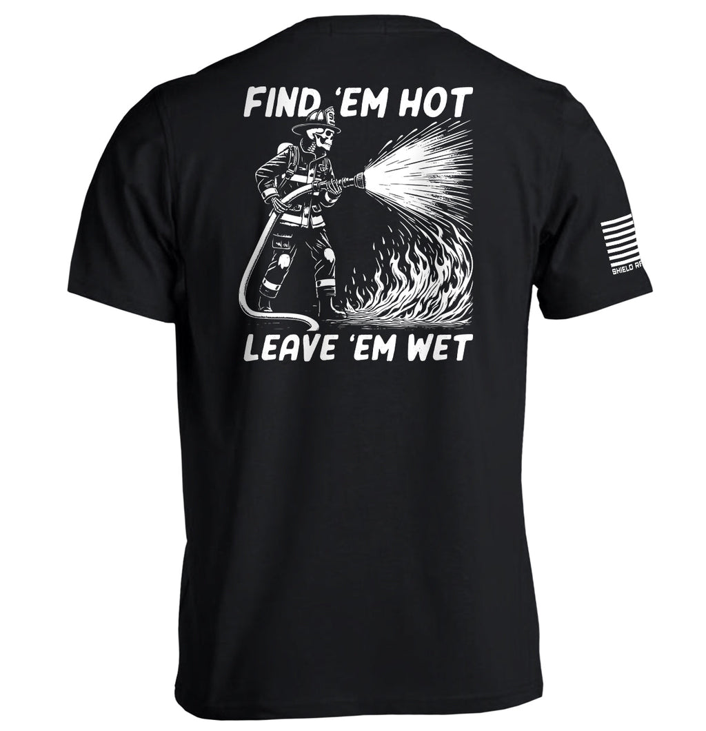 Find 'Em Hot Leave 'Em Wet T-Shirts