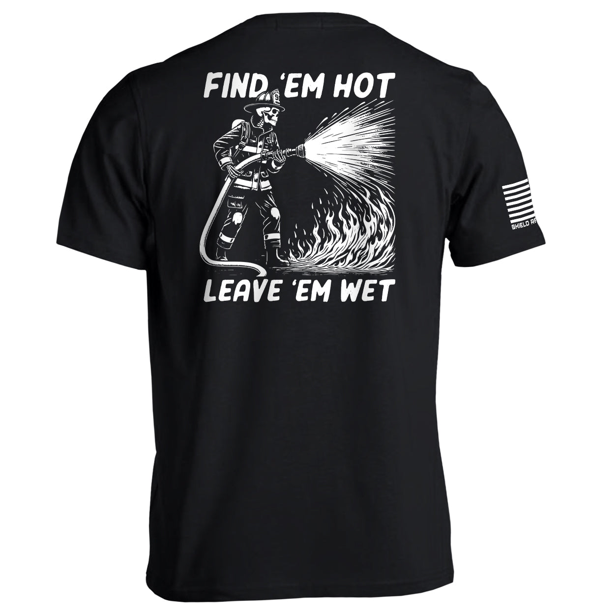 Find 'Em Hot Leave 'Em Wet T-Shirts