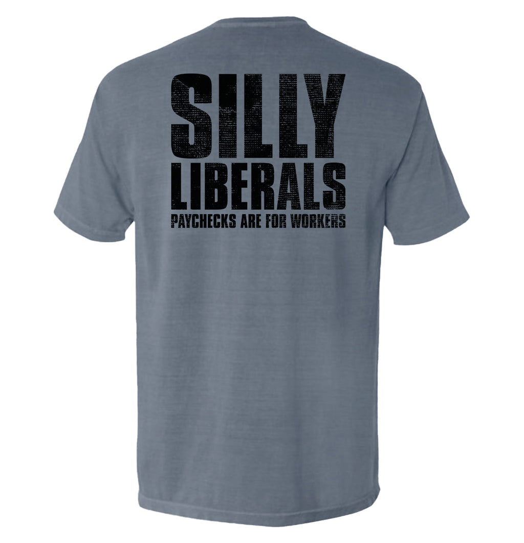 Silly Liberals Paychecks Are Workers T-Shirts
