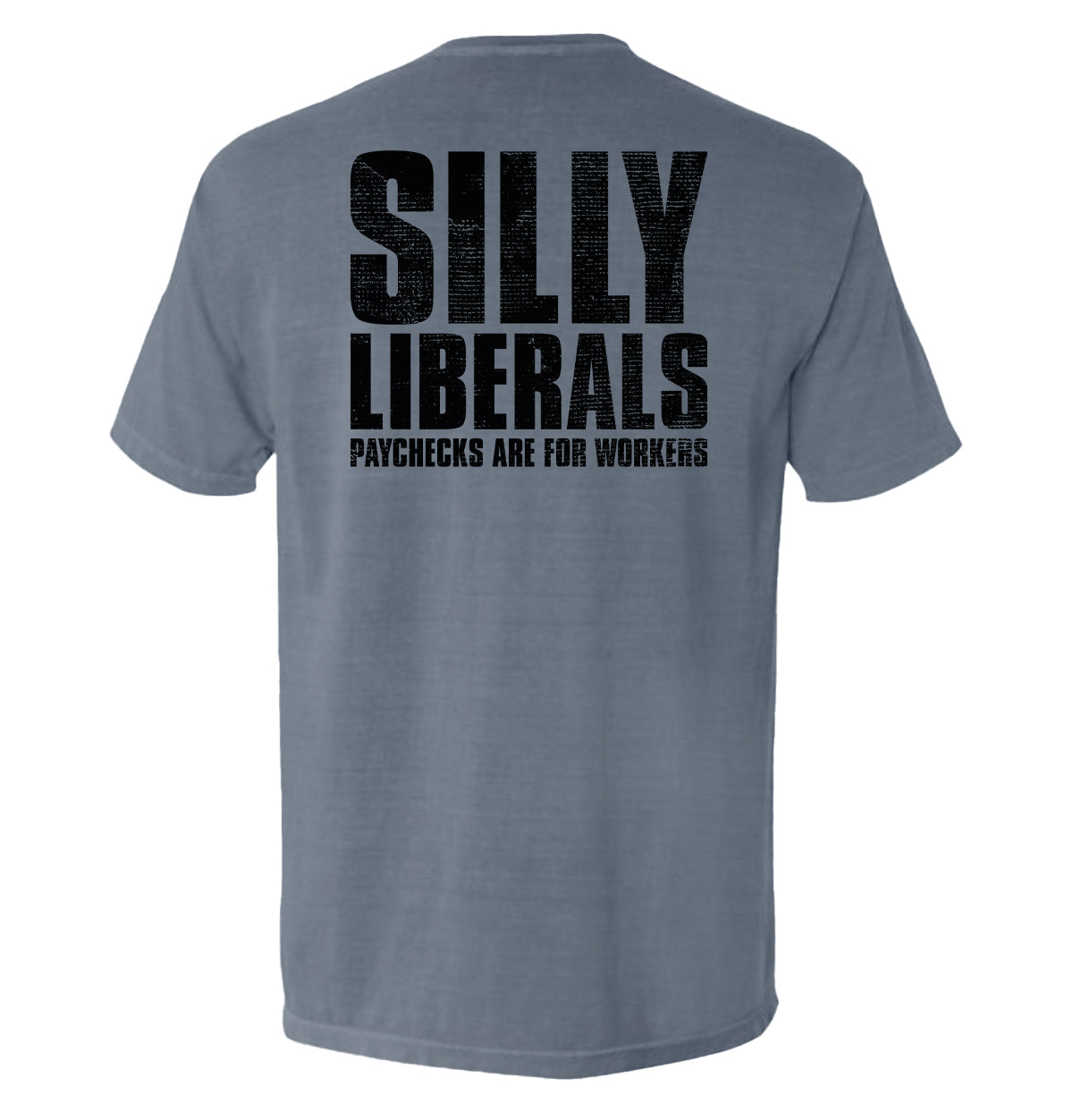 Silly Liberals Paychecks Are Workers T-Shirts